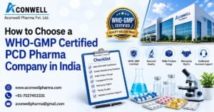 How to Choose a WHO-GMP Certified PCD Pharma Company in India 